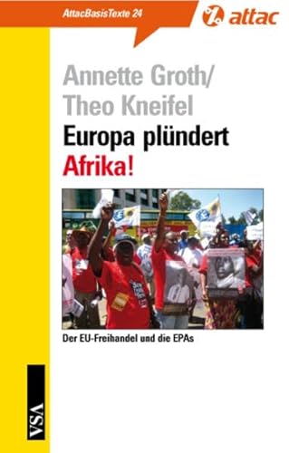 Europa plündert Afrika: Der EU-Freihandel und die EPAs (AttacBasis Texte)